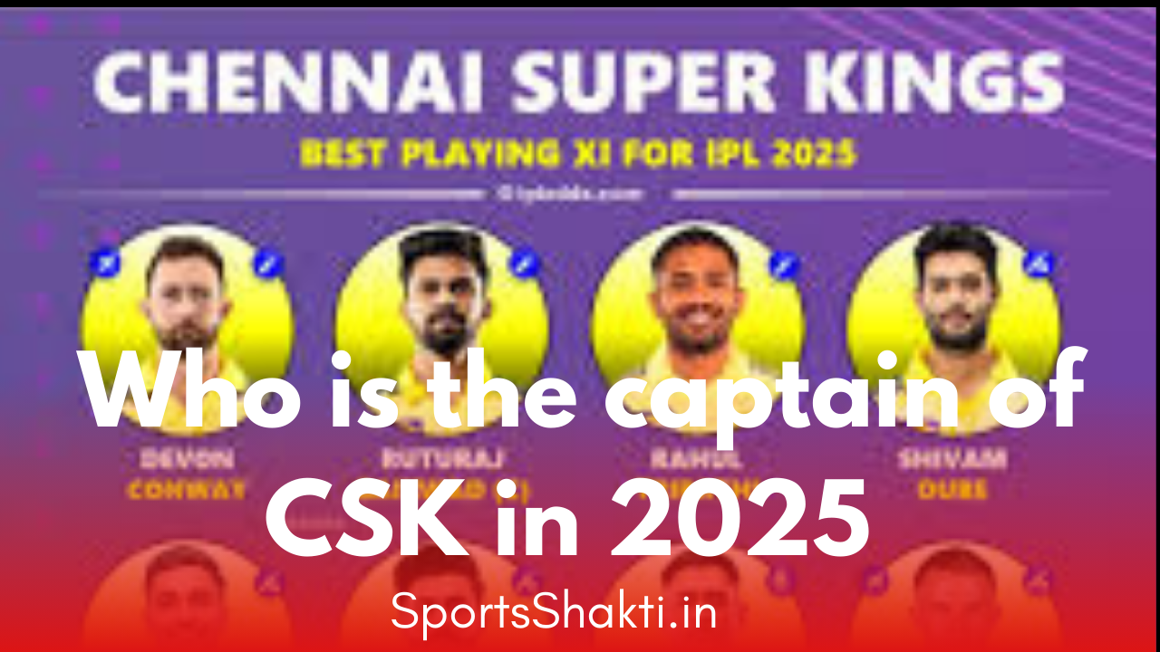 Who is the captain of CSK in 2025